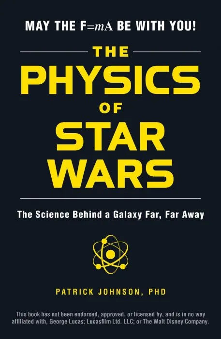 The Physics of Star Wars: The Science Behind a Galaxy Far, Far