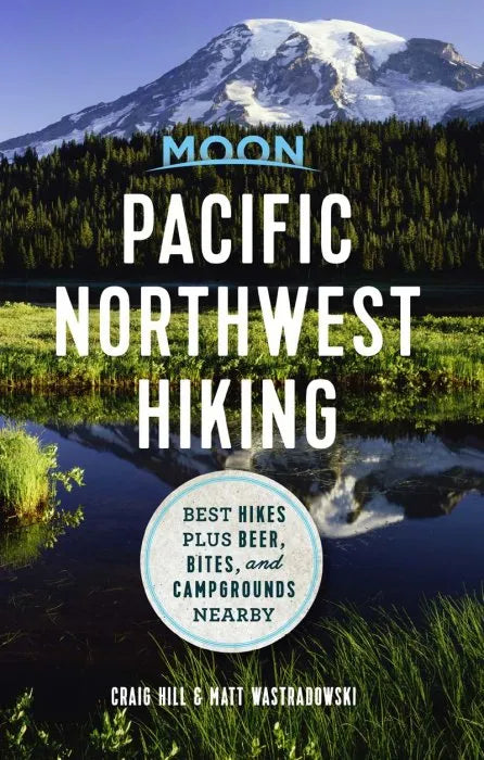 Moon Pacific Northwest Hiking: Best Hikes plus Beer, Bites, and